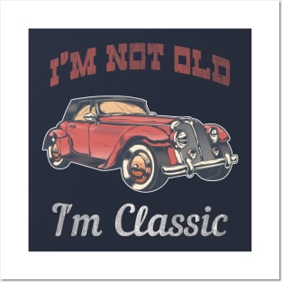 I'm Not Old I'm Classic - Retro Car Design Fun Vintage 50s 60s 70s Gift American Old Car Tee Posters and Art